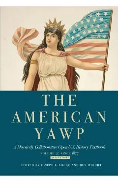 The American Yawp, Volume 2: A Massively Collaborative Open U.S. History Textbook: Since 1877