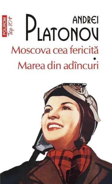 Moscova cea fericită • Marea din adâncuri - Paperback brosat - Andrei Platonov