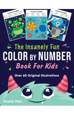 The Insanely Fun Color By Number Book For Kids: Over 60 Original Illustrations with Space, Underwater, Jungle, Food, Monster, and Robot Themes