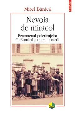 eBook Nevoia de miracol. Fenomenul pelerinajelor in Romania contemporana