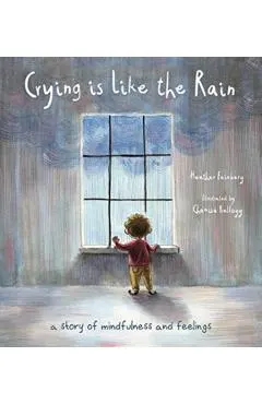 Crying Is Like the Rain: A Story of Mindfulness and Feelings