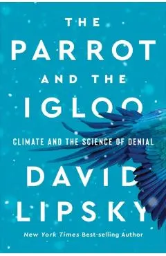 The Parrot and the Igloo: Climate and the Science of Denial