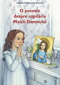 O poveste despre copilăria Maicii Domnului - Paperback brosat - Ljiljana Habjanović Đurović