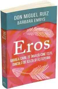 Eros. Iubirea care te invata cine esti, dincolo de iluzii si asteptari