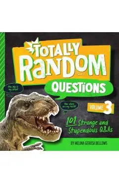 Totally Random Questions Volume 3: 101 Strange and Stupendous Q&as