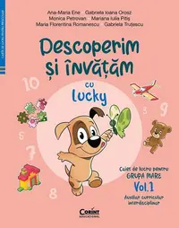 Descoperim și învățăm cu Lucky. Caiet de lucru pentru GRUPA MARE (Vol. 1) - Paperback - Ana-Maria Ene, Gabriela Ioana Orosz, Monica Petrovan, Mariana Iulia Pitiș, Maria Florentina Romanescu, Gabriela Truțescu
