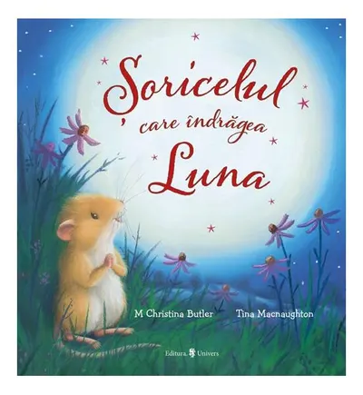Șoricelul care îndrăgea Luna - Hardcover - M Christina Butler