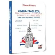 Limba engleza prin teste-grila cu explicatii pentru toate nivelurile. Verbe frazale & expresii idiomatice. Gimnaziu, liceu, bacalaureat, admitere