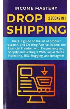 Dropshipping: 2 in 1: The A-Z guide on the Art of Product Research, Creating Passive Income, Financial Freedom with E-commerce, Shop