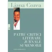 Patru critici literari. Jurnale si memorii