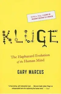 Kluge: The Haphazard Evolution of the Human Mind