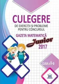 Culegere de exerciții și probleme pentru concursul Gazeta Matematică Junior 2017 - Clasa a II-a - Paperback brosat - Ştefan Pacearcă