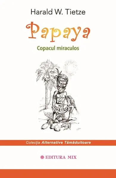Papaya. Copacul miraculos - Paperback brosat - Harald W. Tietze