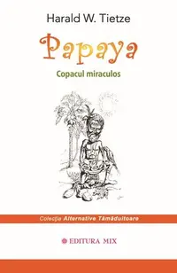 Papaya. Copacul miraculos - Paperback brosat - Harald W. Tietze