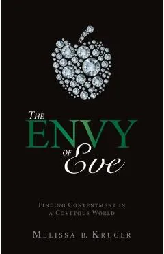 The Envy of Eve: Finding Contentment in a Covetous World