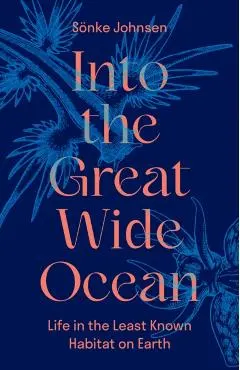 Into the Great Wide Ocean: Life in the Least Known Habitat on Earth