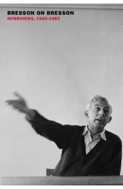 Bresson on Bresson: Interviews, 1943-1983