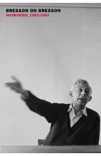 Bresson on Bresson: Interviews, 1943-1983