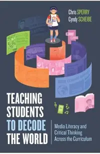 Teaching Students to Decode the World: Media Literacy and Critical Thinking Across the Curriculum