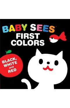 Baby Sees First Colors: Black, White & Red: A Totally Mesmerizing High-Contrast Book for Babies