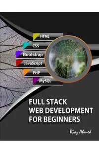 Full Stack Web Development For Beginners: Learn Ecommerce Web Development Using HTML5, CSS3, Bootstrap, JavaScript, MySQL, and PHP