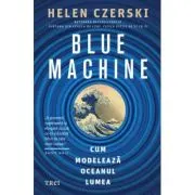 Blue Machine. Cum modeleaza oceanul lumea