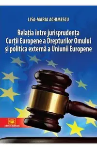 Relatia intre jurisprudenta Curtii Europene a Drepturilor Omului si politica externa a Uniunii Europene