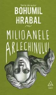 Milioanele arlechinului - Hardcover - Bohumil Hrabal