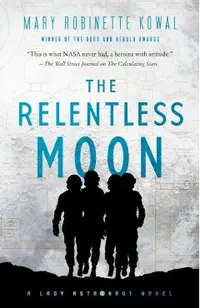 The Relentless Moon: A Lady Astronaut Novel