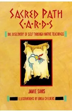 Sacred Path Cards: The Discovery of Self Through Native Teachings