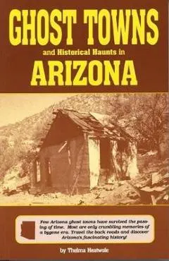 Ghost Towns & Historical Haunts in Arizona