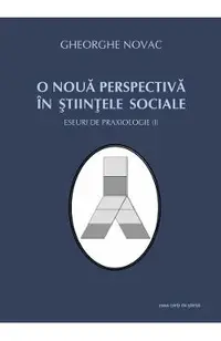 O noua perspectiva in stiintele sociale - Eseuri de praxiologie I