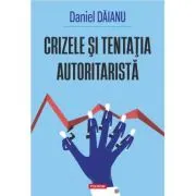 Crizele si tentatia autoritarista