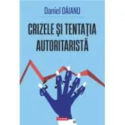 Crizele si tentatia autoritarista