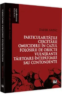 Particularitatile cercetarii omuciderii in cazul folosirii de obiecte vulnerante taietoare-intepatoare sau contondente