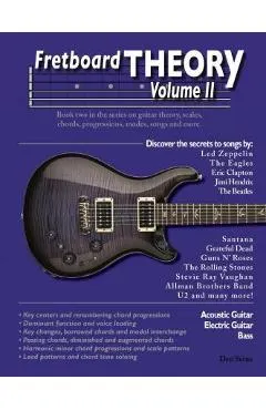 Fretboard Theory Volume II: Book two in the series on guitar theory, scales, chords, progressions, modes, songs, and more.