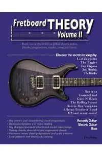 Fretboard Theory Volume II: Book two in the series on guitar theory, scales, chords, progressions, modes, songs, and more.