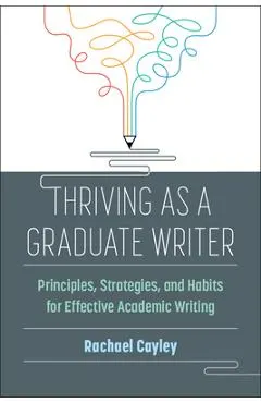 Thriving as a Graduate Writer: Principles, Strategies, and Habits for Effective Academic Writing