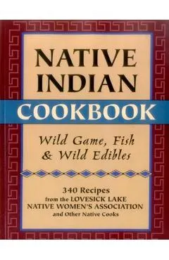 Native Indian Cookbook: Wild Game, Fish, & Wild Edibles
