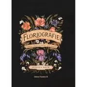 Floriografie. Limbajul secret al florilor. Ghid ilustrat