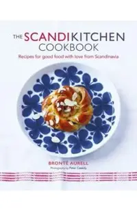 The Scandikitchen Cookbook: Recipes for Good Food with Love from Scandinavia