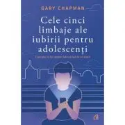 Cele cinci limbaje ale iubirii pentru adolescenti. Cum poti sa iti exprimi iubirea fata de cei tineri