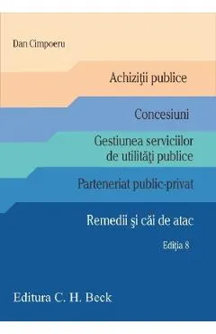 Achizitii publice. Concesiuni. Gestiunea serviciilor de utilitati publice. Parteneriat public-privat. Remedii si cai de atac Ed.8