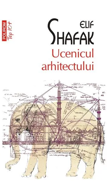 Ucenicul arhitectului (Top 10+) - Paperback brosat - Elif Shafak