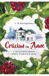 Crăciun cu Anne și alte povestiri despre iertare împăcare și iubire