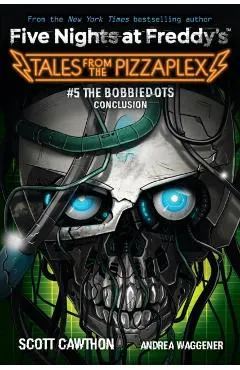 The Bobbiedots Conclusion: An Afk Book (Five Nighst at Freddd's: Tales from the Pizzaplex #5))