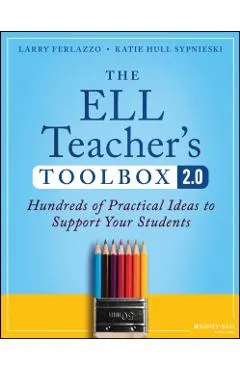 The Ell Teacher's Toolbox 2.0: Hundreds of Practical Ideas to Support Your Students