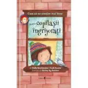 Cum sa ne simtim mai bine. Pentru copilasii ingrijorati