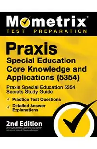 Praxis Special Education Core Knowledge and Applications (5354) - Praxis Special Education 5354 Secrets Study Guide, Practice Test Questions, Detailed