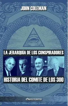 La jerarquía de los conspiradores: Historia del Comité de los 300